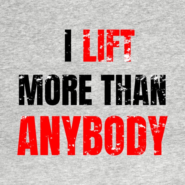 I lift more than anybody by WPKs Design & Co